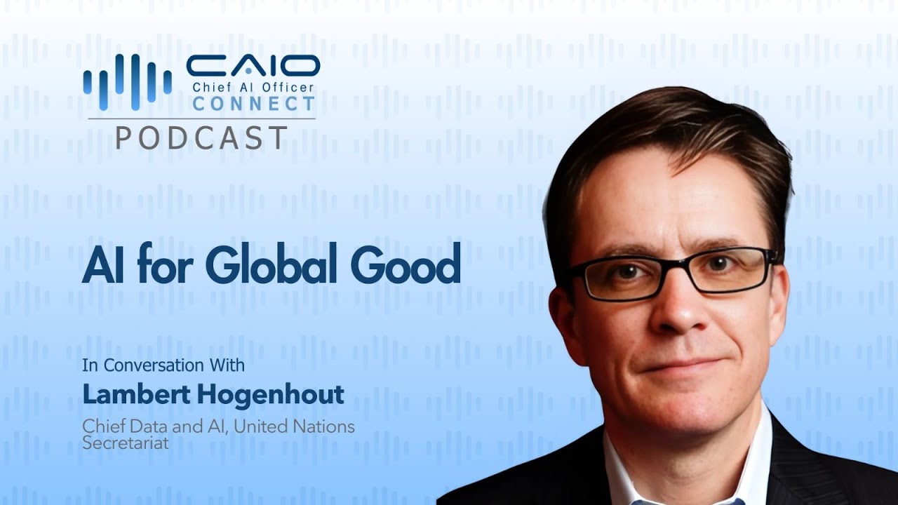 CAIO Podcast: AI for Global Good | Lambert Hogenhout, Chief of Data & AI, United Nations