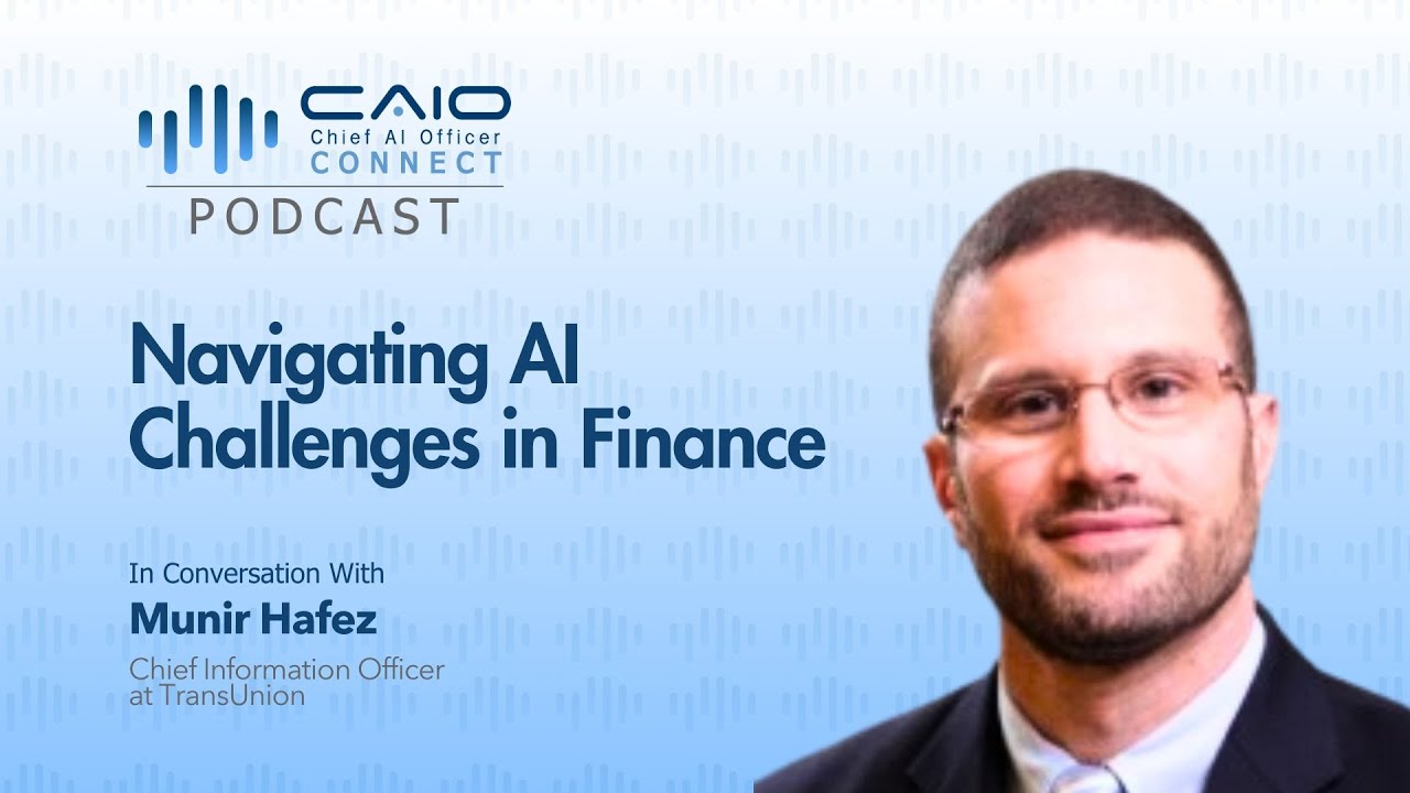 Navigating AI Challenges in Finance – Munir Hafez, CIO of TransUnion | CAIO Connect Podcast