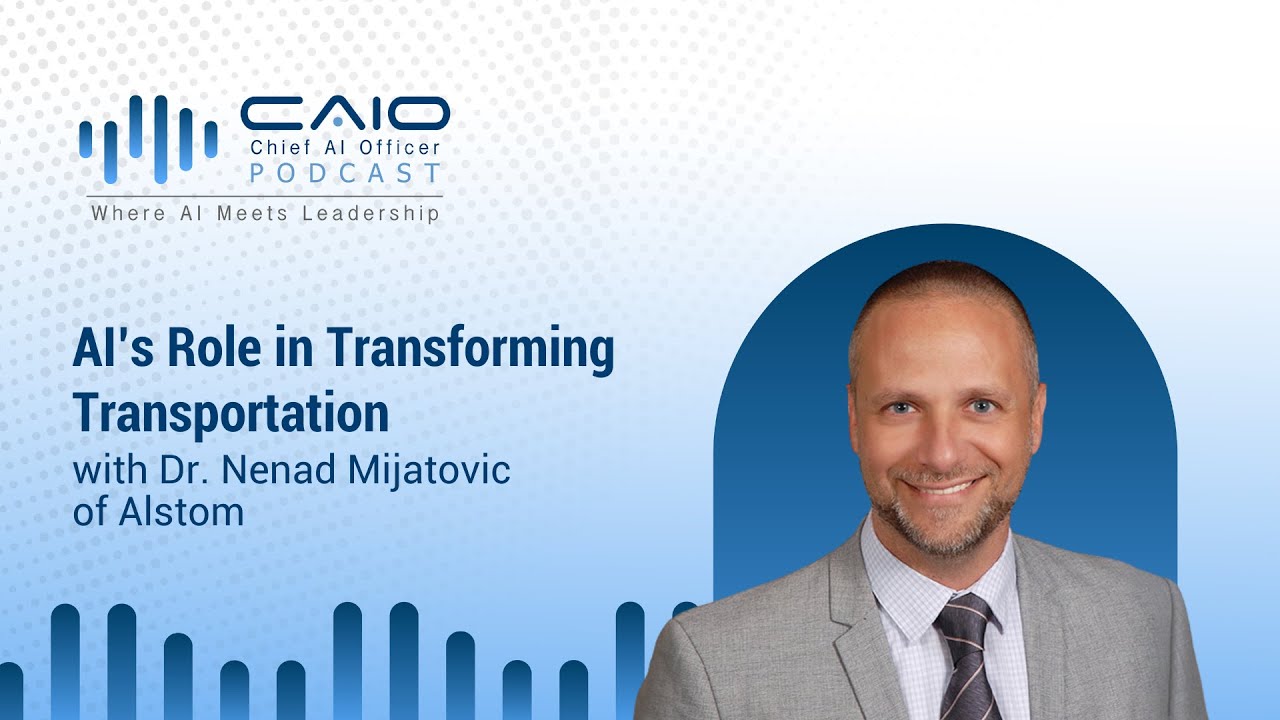 AI’s Role in Transforming Transportation with Dr. Nenad Mijatovic of Al stom | CAIO Podcast – 05