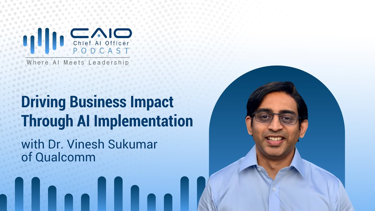 Driving Business Impact Through AI Implementation with Dr. Vinesh Sukumar | CAIO Podcast – 02