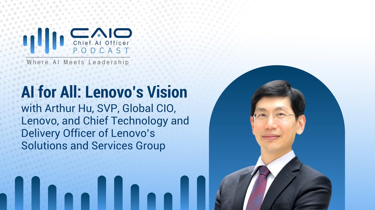 AI for All: Lenovo’s Vision with Arthur Hu, Chief Technology and Delivery Officer of Lenovo’s SSG