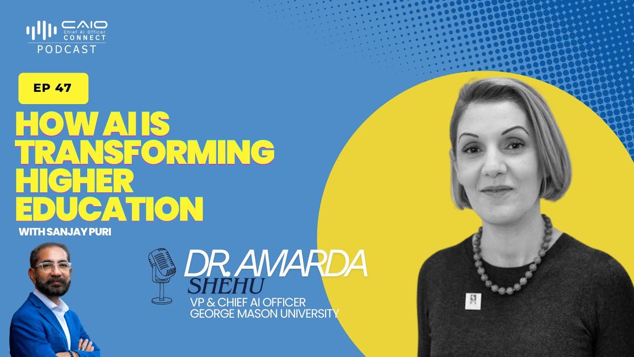 Dr. Amarda Shehu: Humanity First — How AI is Transforming Higher Education | CAIO Connect Podcast